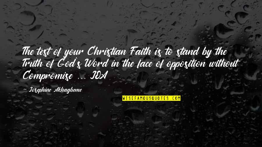 Test My Faith Quotes By Josephine Akhagbeme: The test of your Christian Faith is to