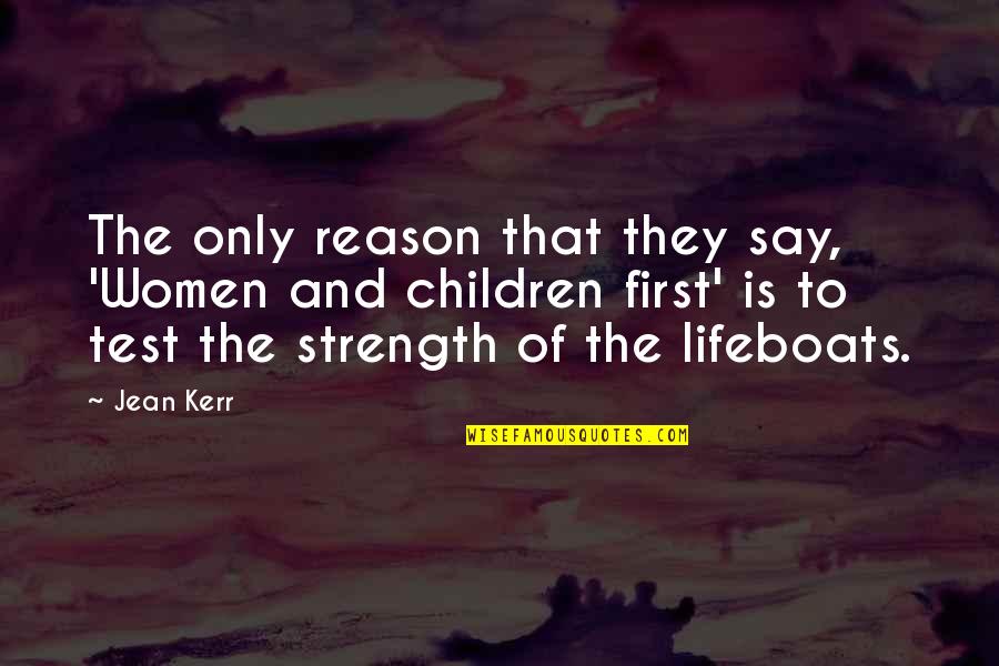 Test My Strength Quotes By Jean Kerr: The only reason that they say, 'Women and