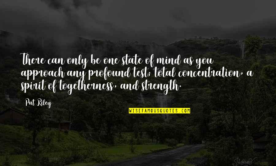 Test My Strength Quotes By Pat Riley: There can only be one state of mind