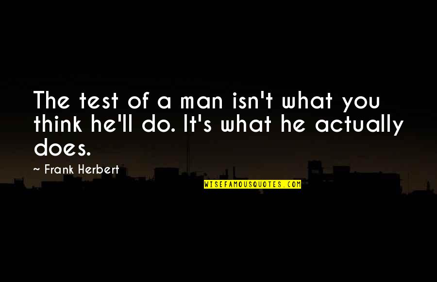 Test Of A Man Quotes By Frank Herbert: The test of a man isn't what you