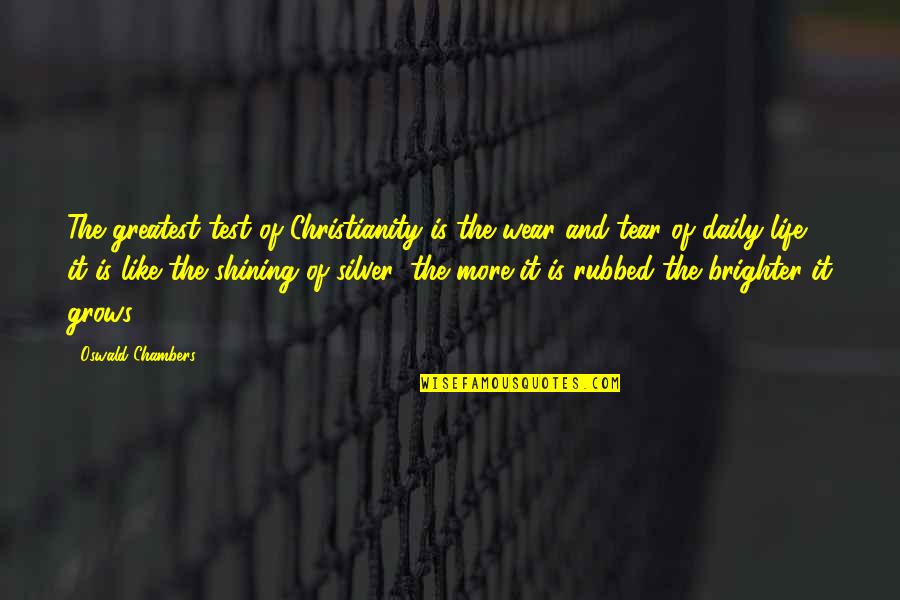 Test Of Life Quotes By Oswald Chambers: The greatest test of Christianity is the wear Test Of Life Quotes By Oswald Chambers: The greatest test of Christianity is the wear