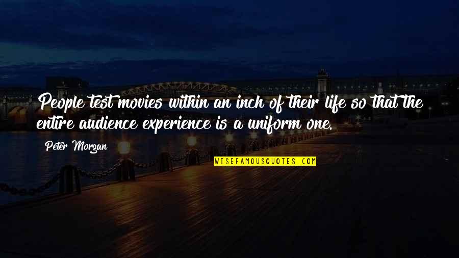 Test Of Life Quotes By Peter Morgan: People test movies within an inch of their Test Of Life Quotes By Peter Morgan: People test movies within an inch of their