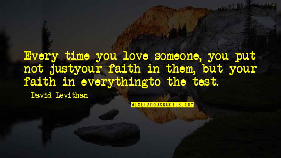 Test Of Time Love Quotes By David Levithan: Every time you love someone, you put not