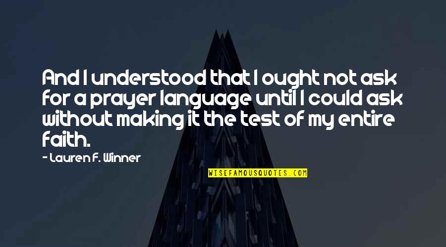 Test Prayer Quotes By Lauren F. Winner: And I understood that I ought not ask