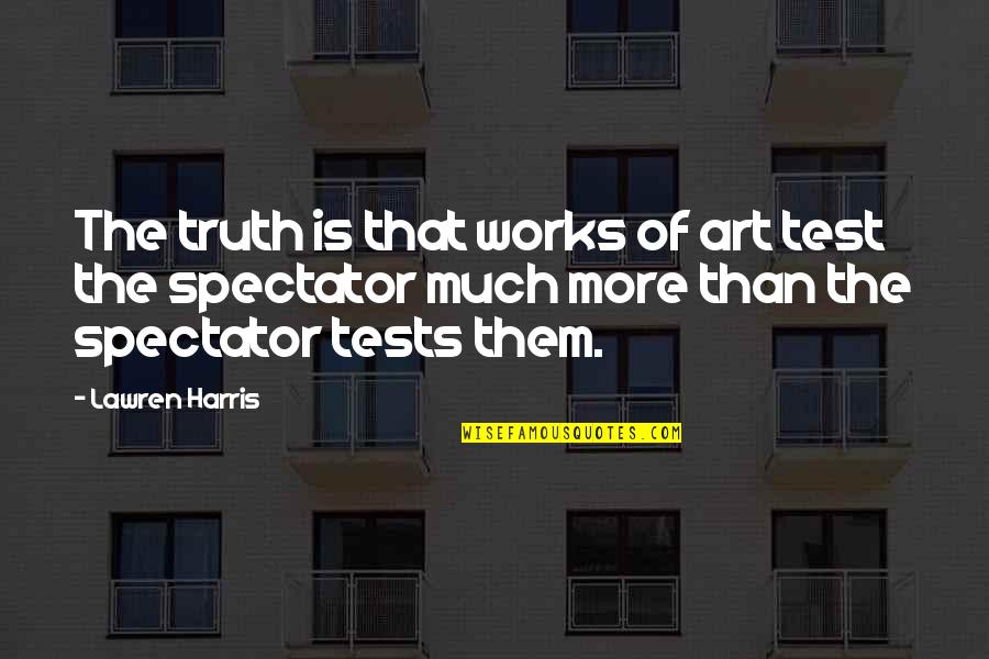 Test Quotes By Lawren Harris: The truth is that works of art test
