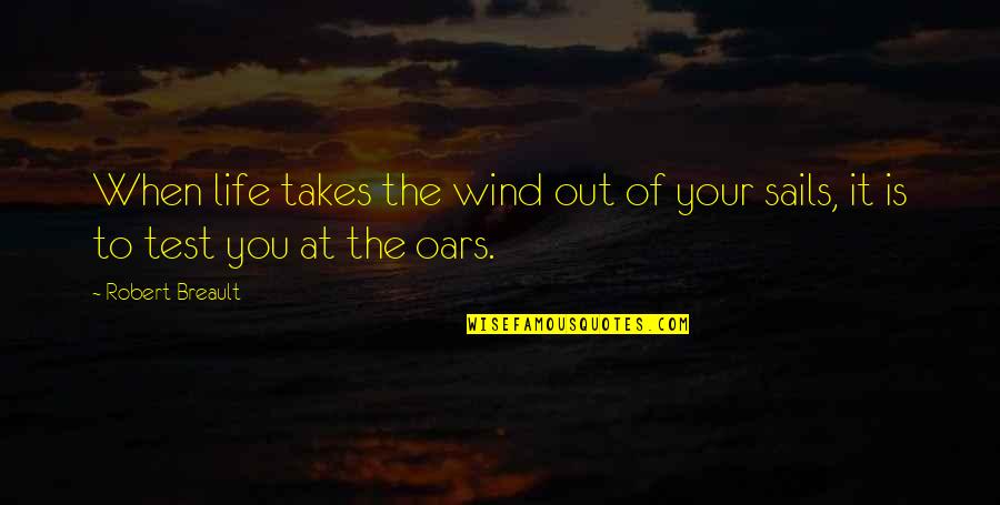 Test Quotes By Robert Breault: When life takes the wind out of your
