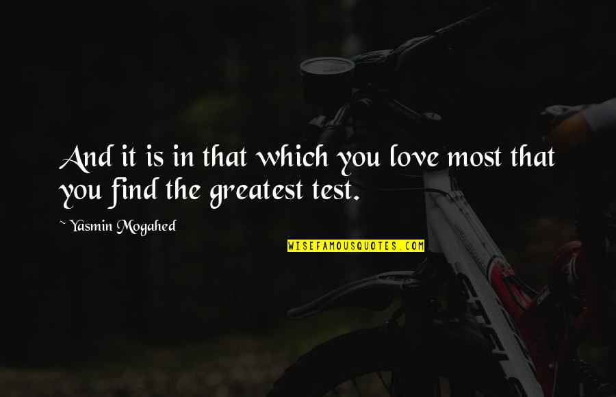 Test Quotes By Yasmin Mogahed: And it is in that which you love