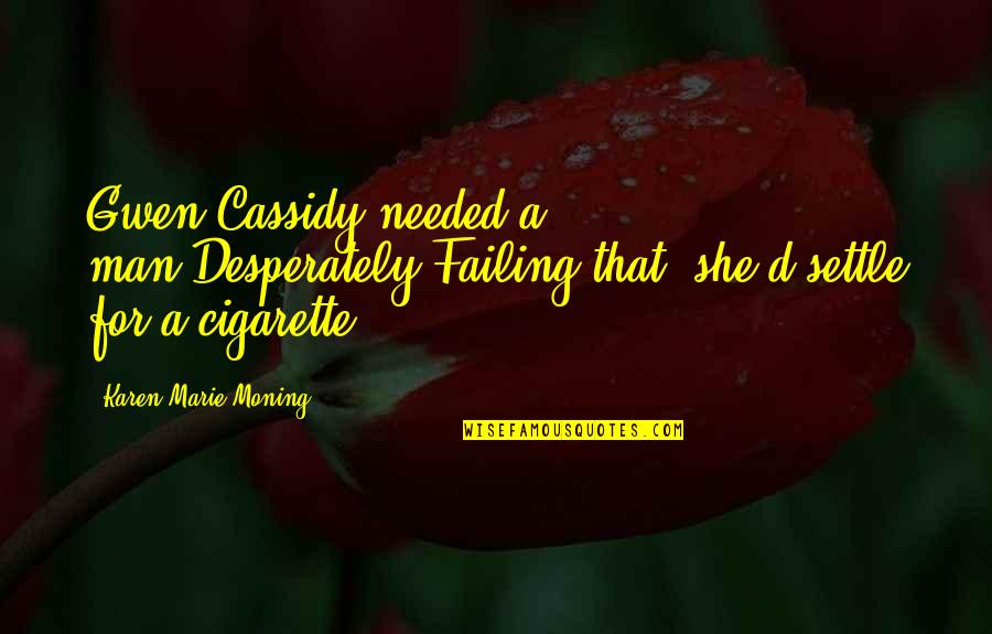 Test Romeo And Juliet Quotes By Karen Marie Moning: Gwen Cassidy needed a man.Desperately.Failing that, she'd settle