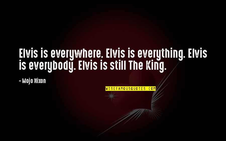 Test Romeo And Juliet Quotes By Mojo Nixon: Elvis is everywhere. Elvis is everything. Elvis is
