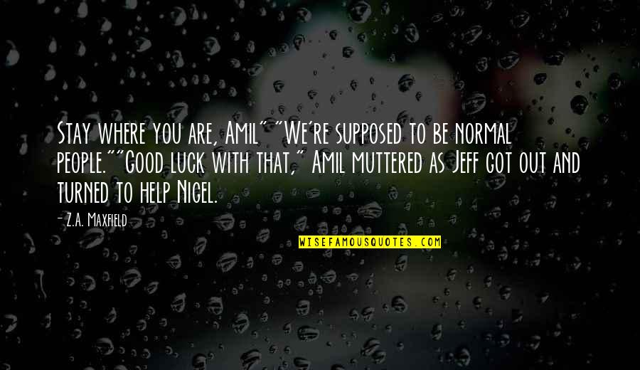 Test Romeo And Juliet Quotes By Z.A. Maxfield: Stay where you are, Amil" "We're supposed to