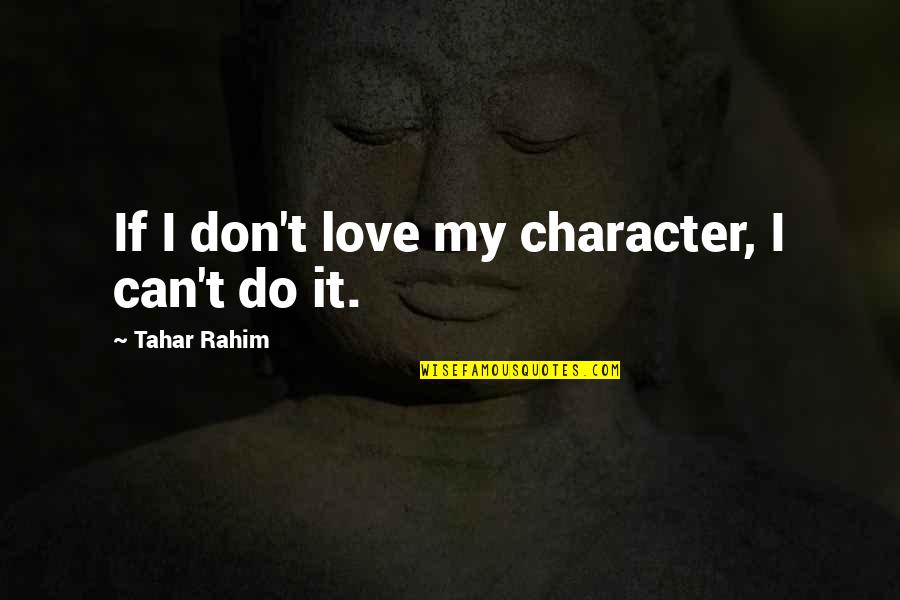 Test Seznamka Quotes By Tahar Rahim: If I don't love my character, I can't Test Seznamka Quotes By Tahar Rahim: If I don't love my character, I can't