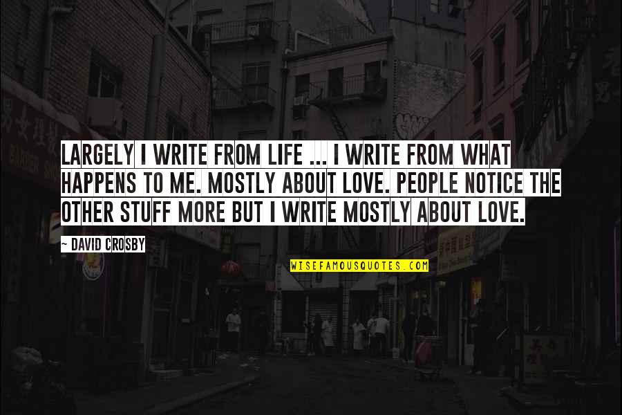 Test Takers Quotes By David Crosby: Largely I write from life ... I write Test Takers Quotes By David Crosby: Largely I write from life ... I write