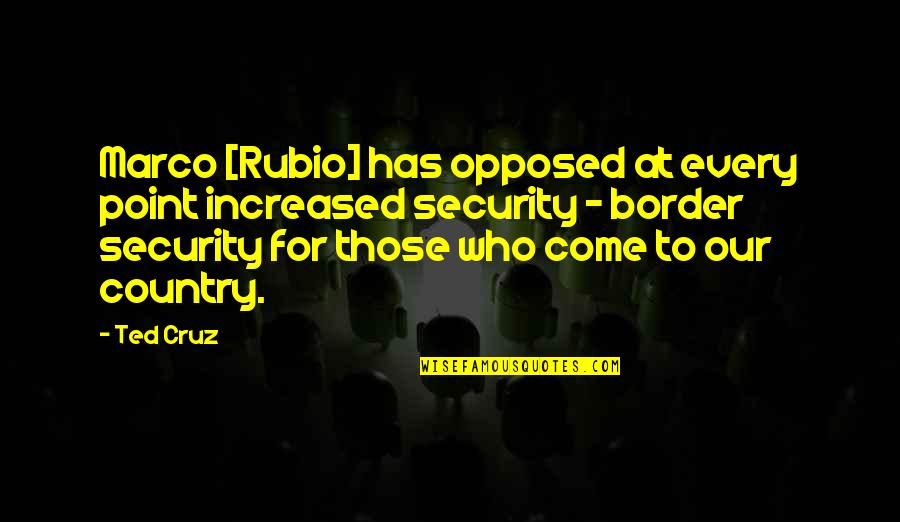 Test The Water Quotes By Ted Cruz: Marco [Rubio] has opposed at every point increased