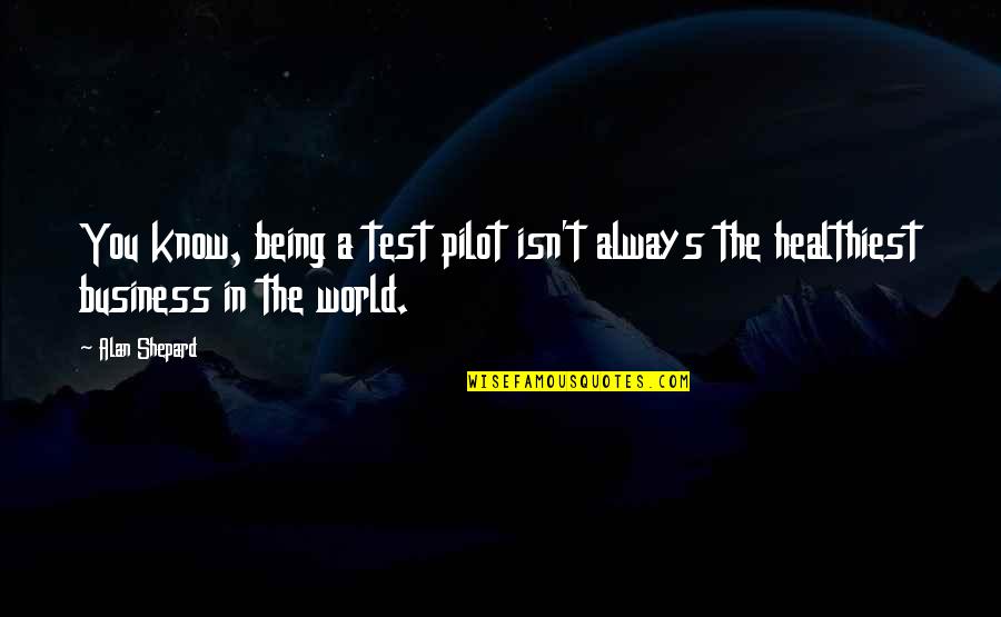 Test You Quotes By Alan Shepard: You know, being a test pilot isn't always