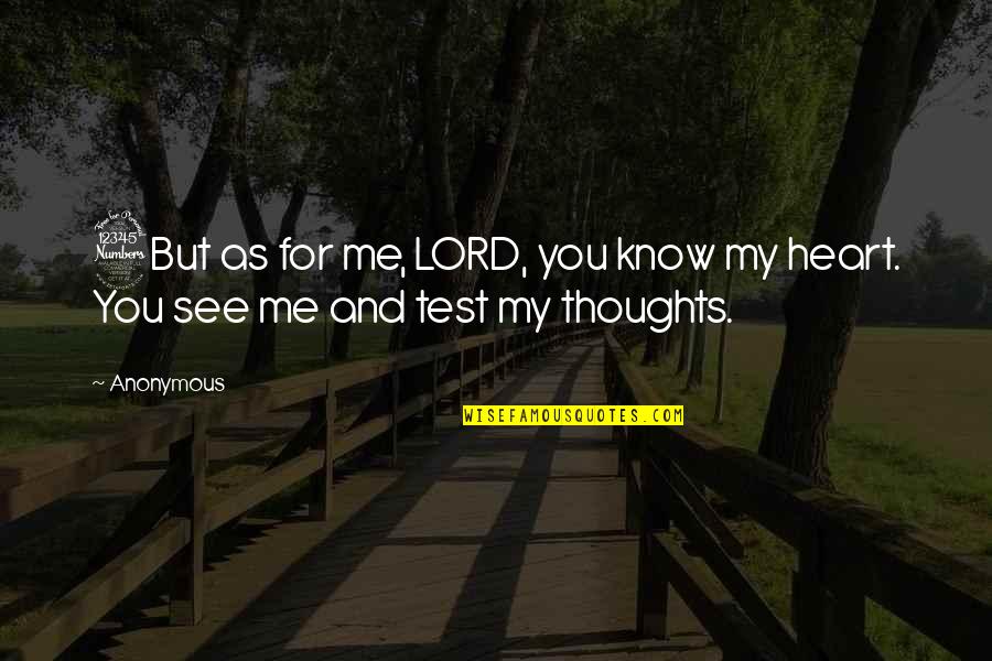 Test You Quotes By Anonymous: 3But as for me, LORD, you know my