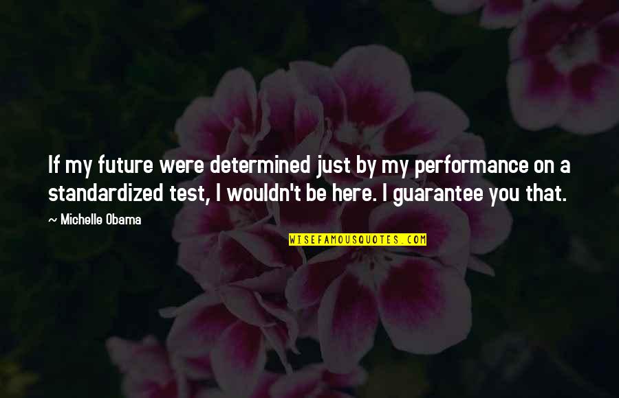 Test You Quotes By Michelle Obama: If my future were determined just by my Test You Quotes By Michelle Obama: If my future were determined just by my
