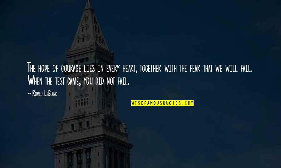 Test You Quotes By Romeo LeBlanc: The hope of courage lies in every heart, Test You Quotes By Romeo LeBlanc: The hope of courage lies in every heart,
