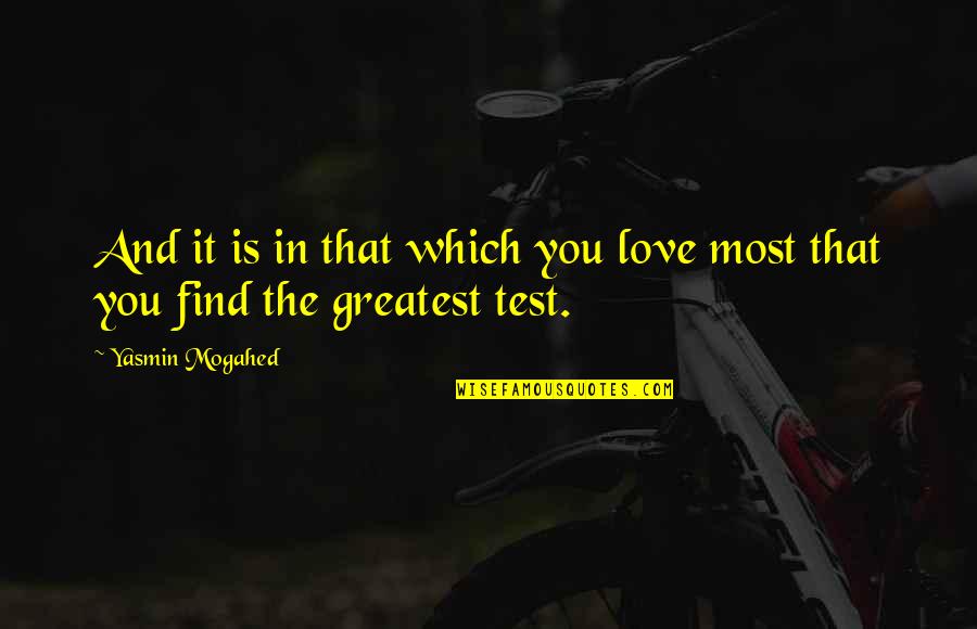 Test You Quotes By Yasmin Mogahed: And it is in that which you love