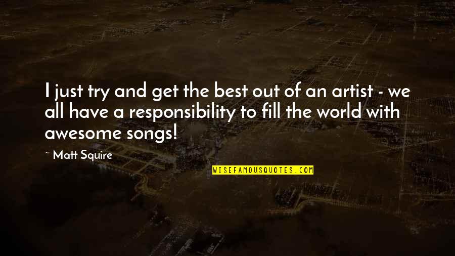 Testament John Grisham Quotes By Matt Squire: I just try and get the best out Testament John Grisham Quotes By Matt Squire: I just try and get the best out