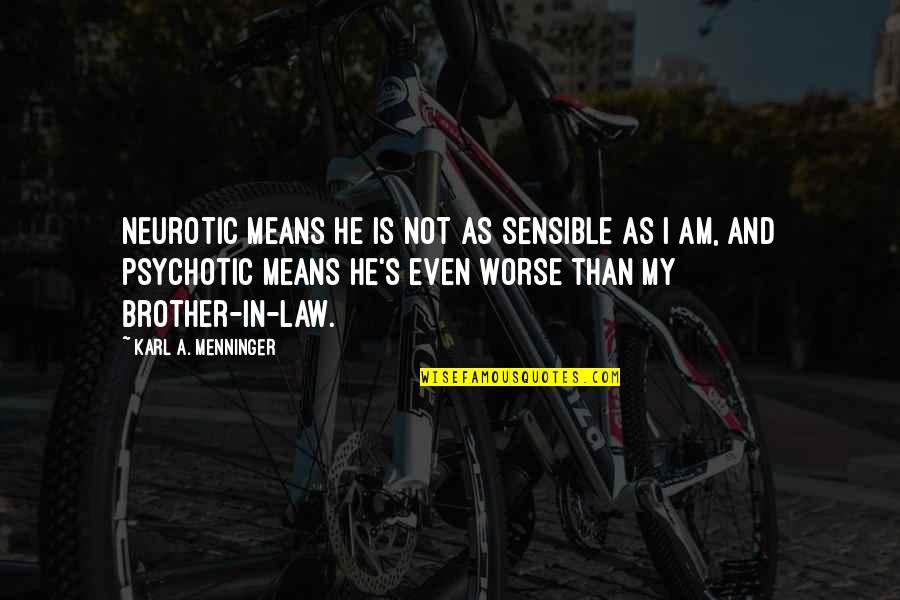 Testamentary Affidavit Quotes By Karl A. Menninger: Neurotic means he is not as sensible as