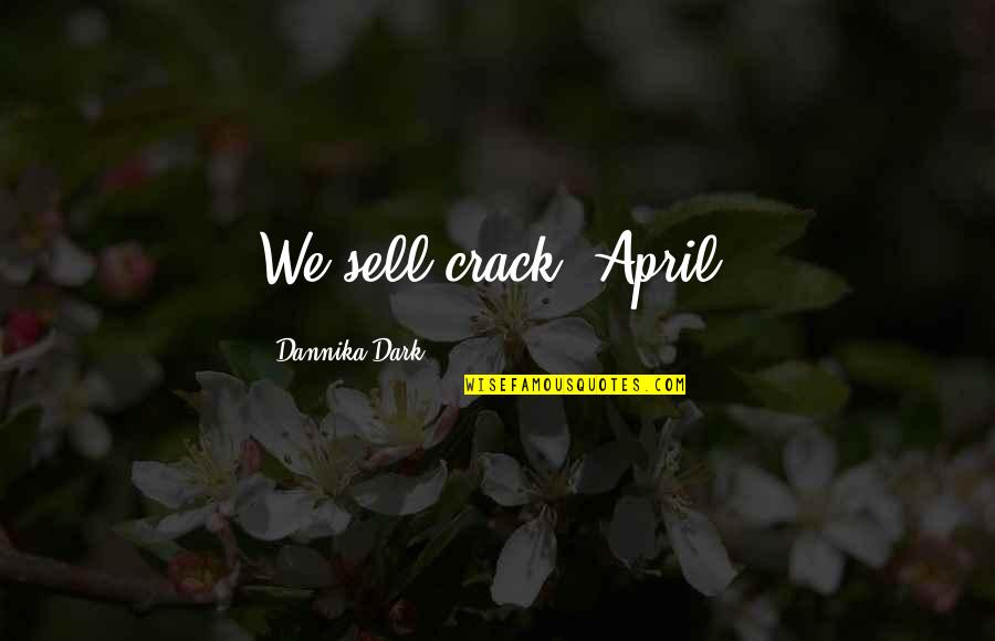 Testamentary Will Quotes By Dannika Dark: We sell crack, April.