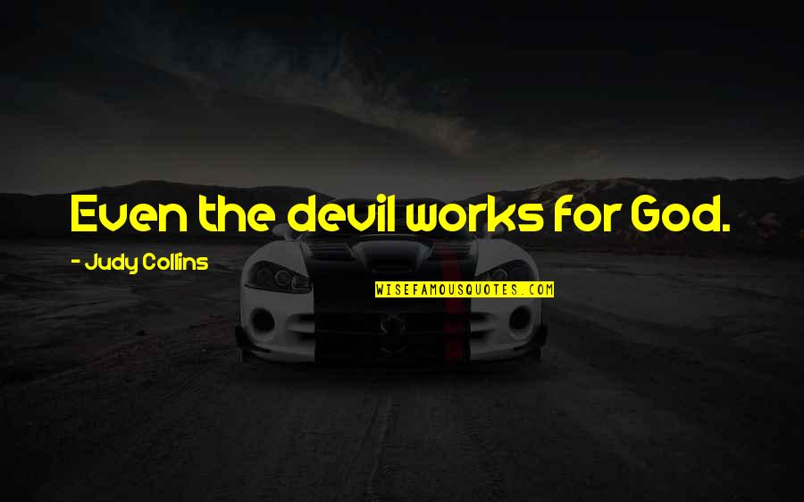 Testamento En Quotes By Judy Collins: Even the devil works for God.