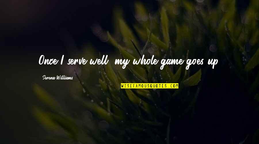 Testamentum Quotes By Serena Williams: Once I serve well, my whole game goes