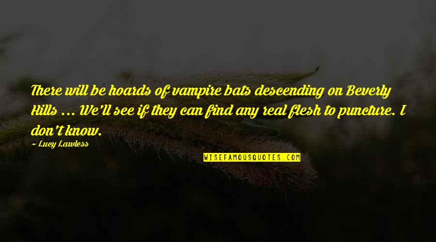 Testarossa For Sale Quotes By Lucy Lawless: There will be hoards of vampire bats descending