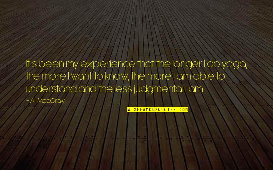 Testaruda Definicion Quotes By Ali MacGraw: It's been my experience that the longer I Testaruda Definicion Quotes By Ali MacGraw: It's been my experience that the longer I