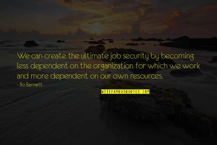 Testas Draugiskas Quotes By Bo Bennett: We can create the ultimate job security by Testas Draugiskas Quotes By Bo Bennett: We can create the ultimate job security by