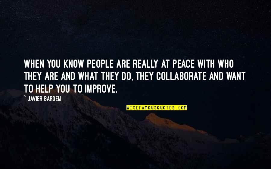 Testas Draugiskas Quotes By Javier Bardem: When you know people are really at peace Testas Draugiskas Quotes By Javier Bardem: When you know people are really at peace