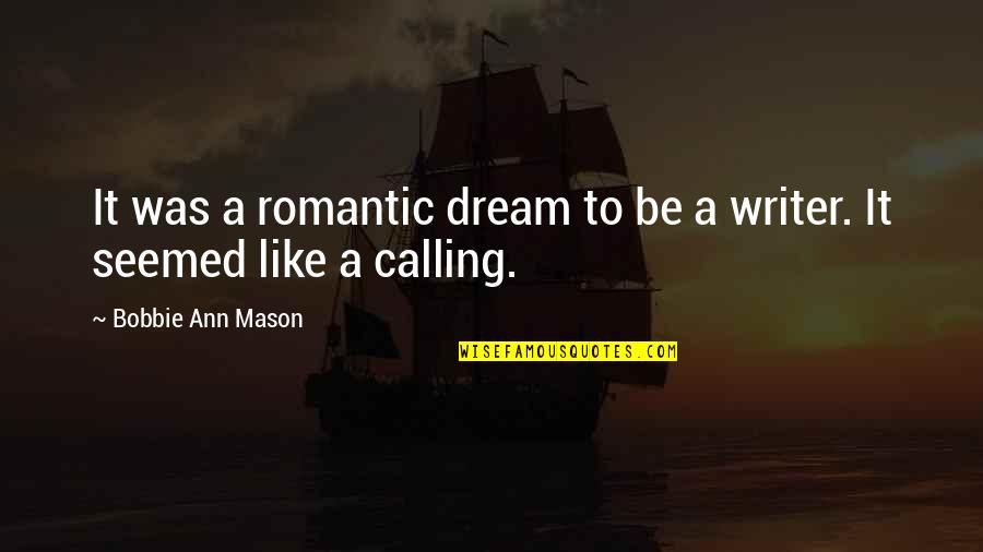 Testator Pronunciation Quotes By Bobbie Ann Mason: It was a romantic dream to be a