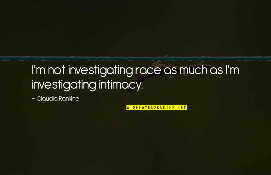 Testaverde Foundation Quotes By Claudia Rankine: I'm not investigating race as much as I'm