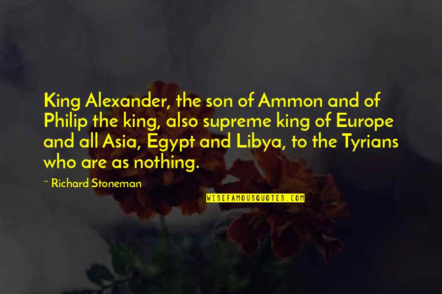 Tested And Tried Quotes By Richard Stoneman: King Alexander, the son of Ammon and of