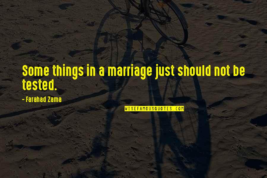 Tested Marriage Quotes By Farahad Zama: Some things in a marriage just should not