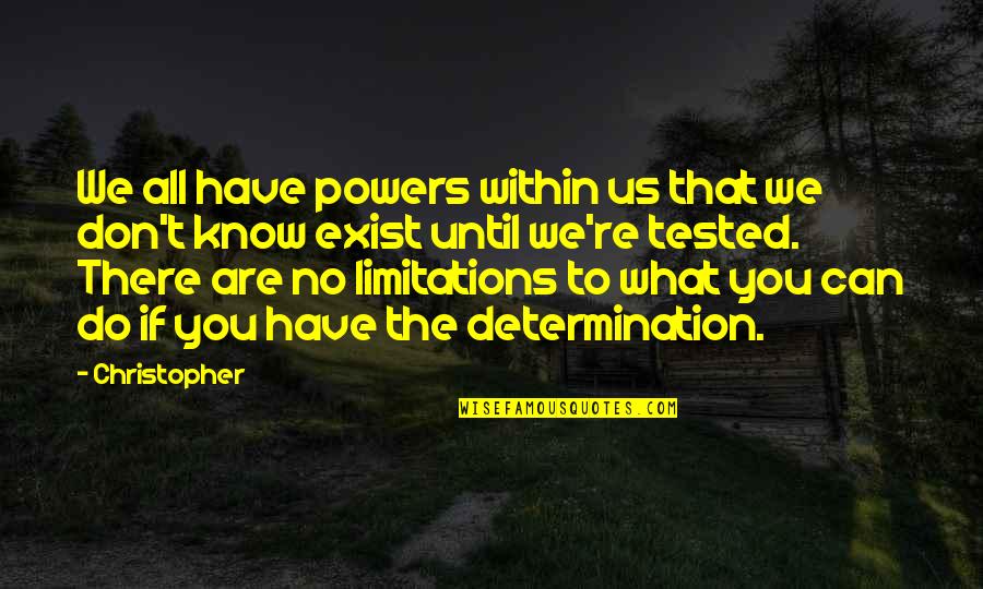 Tested Quotes By Christopher: We all have powers within us that we Tested Quotes By Christopher: We all have powers within us that we