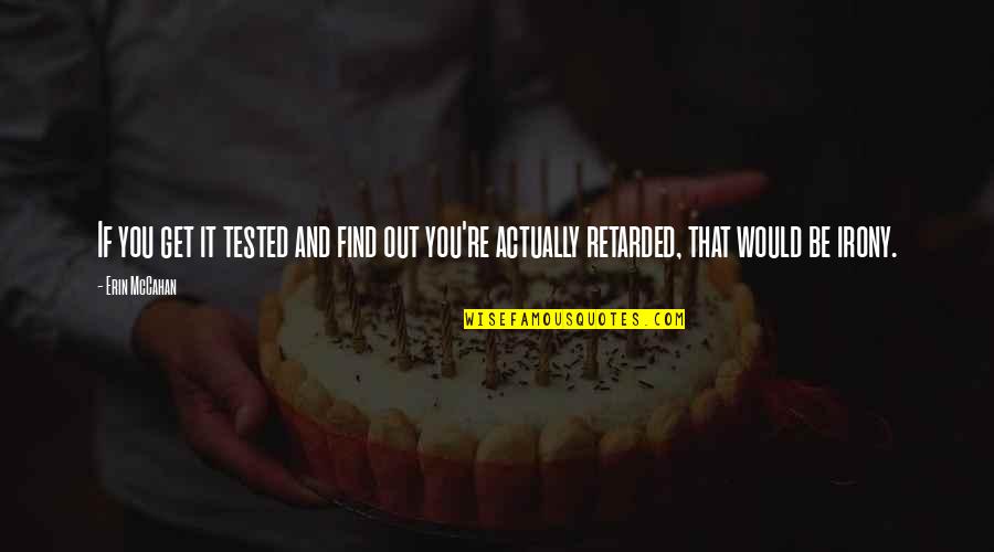 Tested Quotes By Erin McCahan: If you get it tested and find out