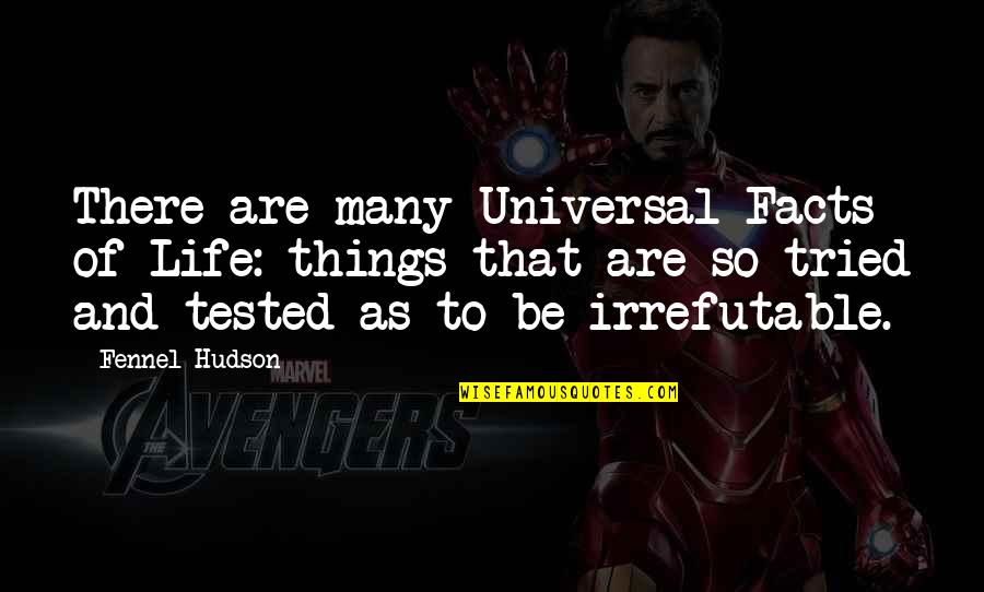 Tested Quotes By Fennel Hudson: There are many Universal Facts of Life: things Tested Quotes By Fennel Hudson: There are many Universal Facts of Life: things