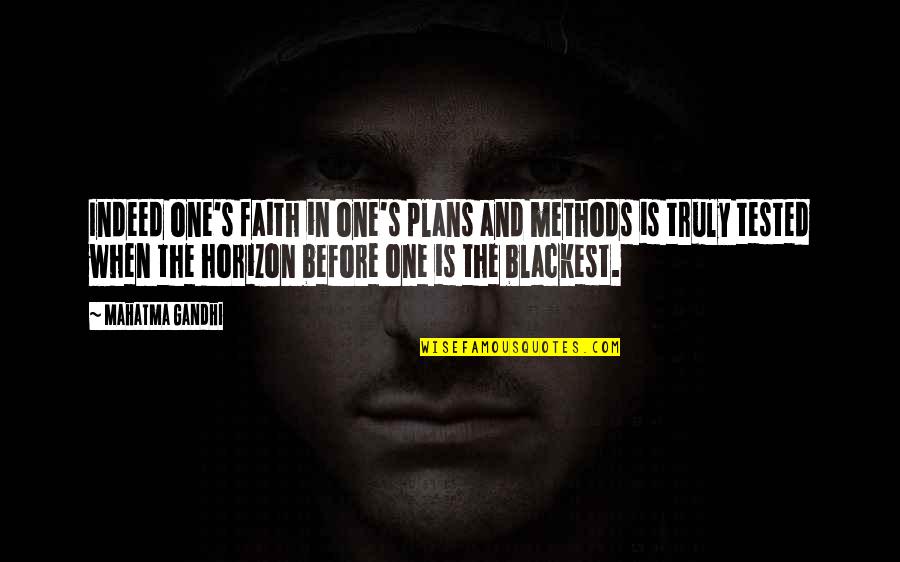 Tested Quotes By Mahatma Gandhi: Indeed one's faith in one's plans and methods Tested Quotes By Mahatma Gandhi: Indeed one's faith in one's plans and methods