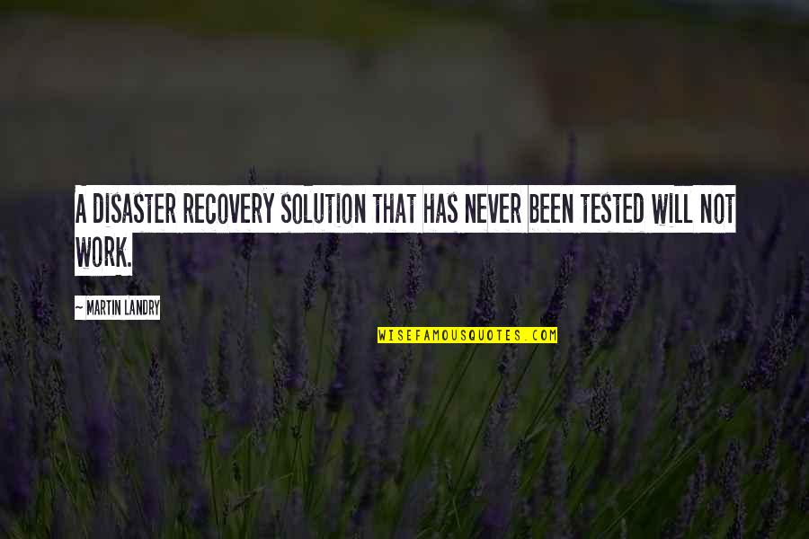 Tested Quotes By Martin Landry: A disaster recovery solution that has never been