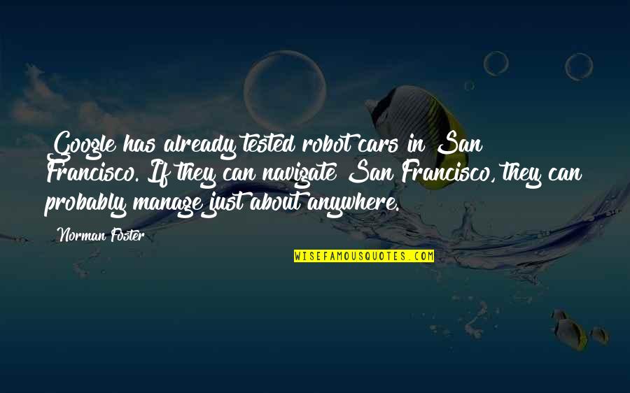 Tested Quotes By Norman Foster: Google has already tested robot cars in San Tested Quotes By Norman Foster: Google has already tested robot cars in San