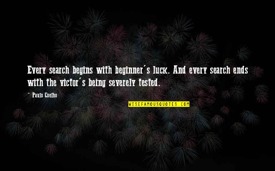 Tested Quotes By Paulo Coelho: Every search begins with beginner's luck. And every Tested Quotes By Paulo Coelho: Every search begins with beginner's luck. And every