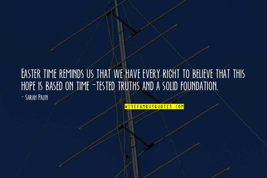 Tested Quotes By Sarah Palin: Easter time reminds us that we have every Tested Quotes By Sarah Palin: Easter time reminds us that we have every
