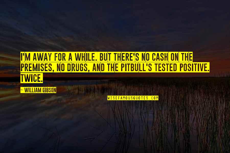 Tested Quotes By William Gibson: I'm away for a while. But there's no Tested Quotes By William Gibson: I'm away for a while. But there's no