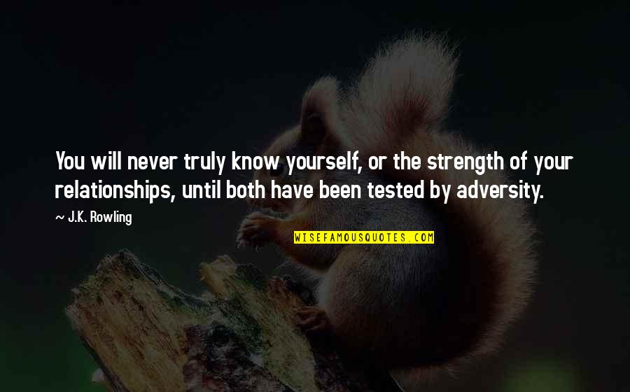 Tested Relationships Quotes By J.K. Rowling: You will never truly know yourself, or the