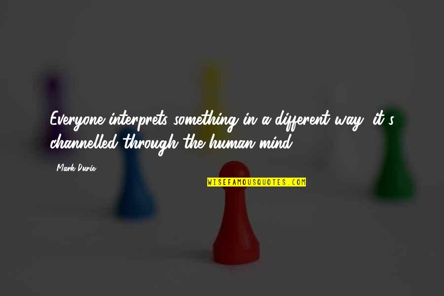 Tested Relationships Quotes By Mark Durie: Everyone interprets something in a different way, it's