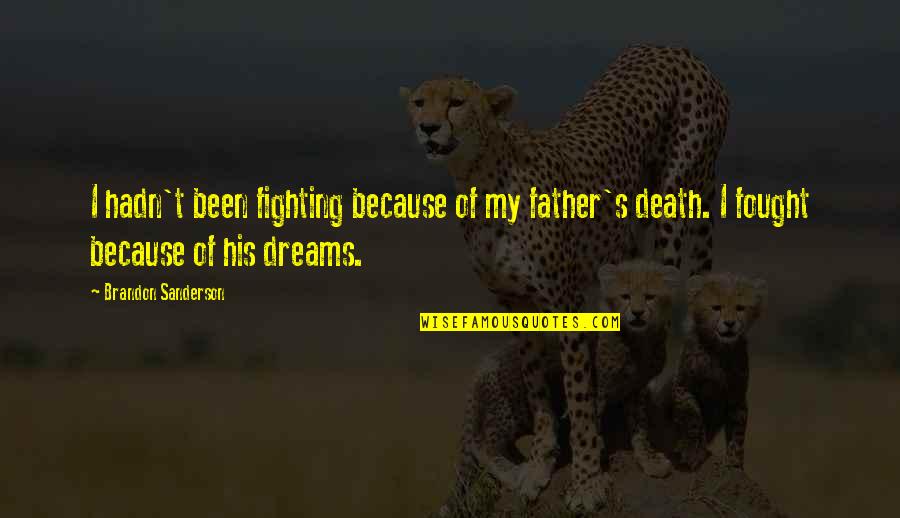Testele Brio Quotes By Brandon Sanderson: I hadn't been fighting because of my father's Testele Brio Quotes By Brandon Sanderson: I hadn't been fighting because of my father's