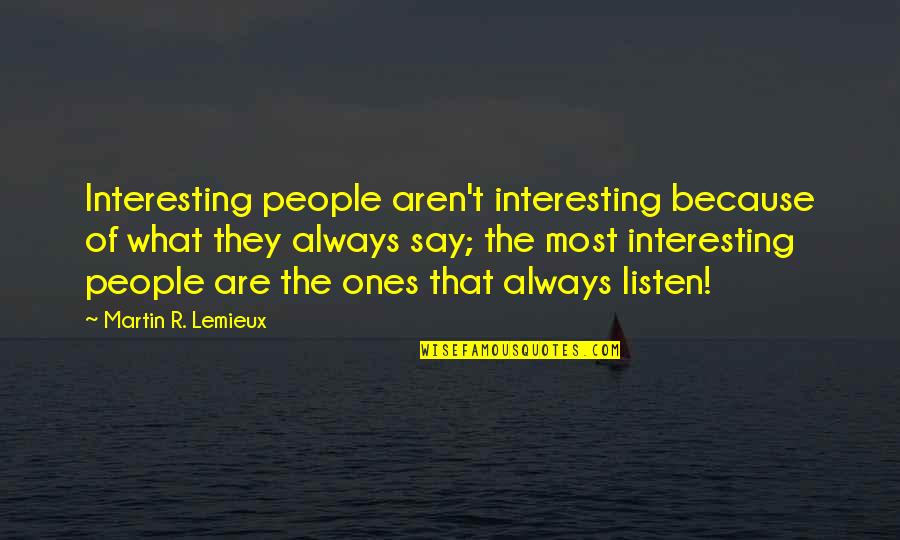 Testele Motrice Quotes By Martin R. Lemieux: Interesting people aren't interesting because of what they