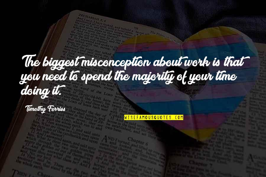 Testemunhas Abonat Rias Quotes By Timothy Ferriss: The biggest misconception about work is that you Testemunhas Abonat Rias Quotes By Timothy Ferriss: The biggest misconception about work is that you