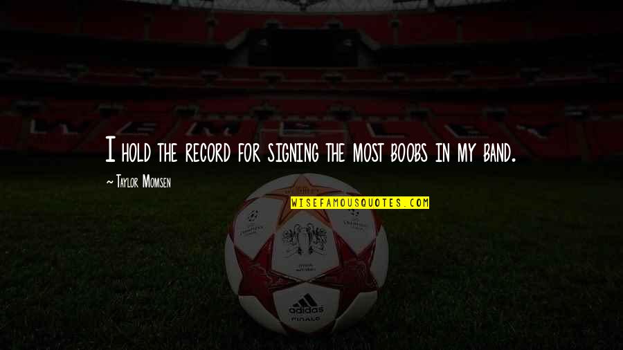 Testemunhas De Jeova Quotes By Taylor Momsen: I hold the record for signing the most Testemunhas De Jeova Quotes By Taylor Momsen: I hold the record for signing the most